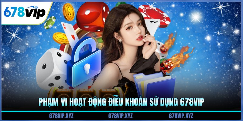 Phạm vi hoạt động điều khoản sử dụng 678vip