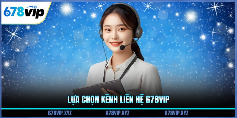 Lựa chọn kênh liên hệ 678vip