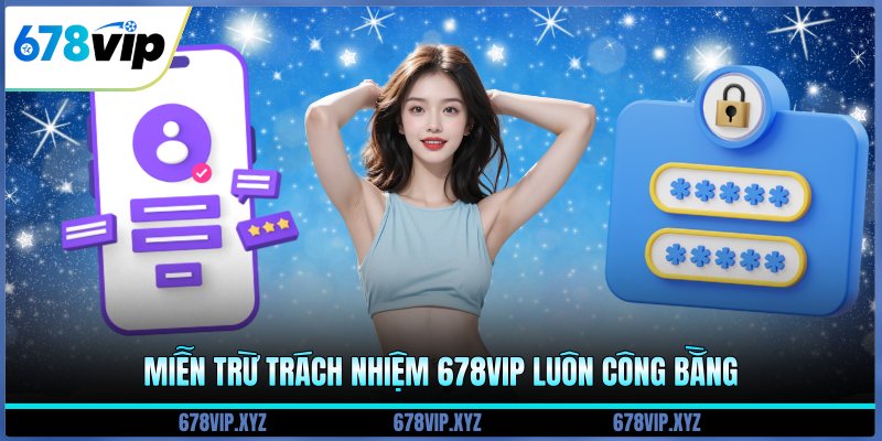 Miễn trừ trách nhiệm 678vip luôn công bằng