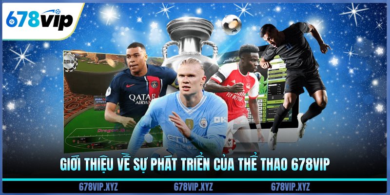 Giới thiệu về sự phát triển của thể thao 678vip 